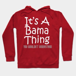 It's A Bama Thing You Wouldn't Understand - Alabama Hoodie